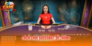 Cách chơi Baccarat dễ thắng